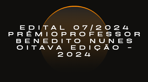 Edital 07/2024 - Prêmio Professor Benedito Nunes Oitava Edição - 2024